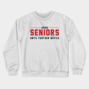 2020 Seniors until further notice Crewneck Sweatshirt